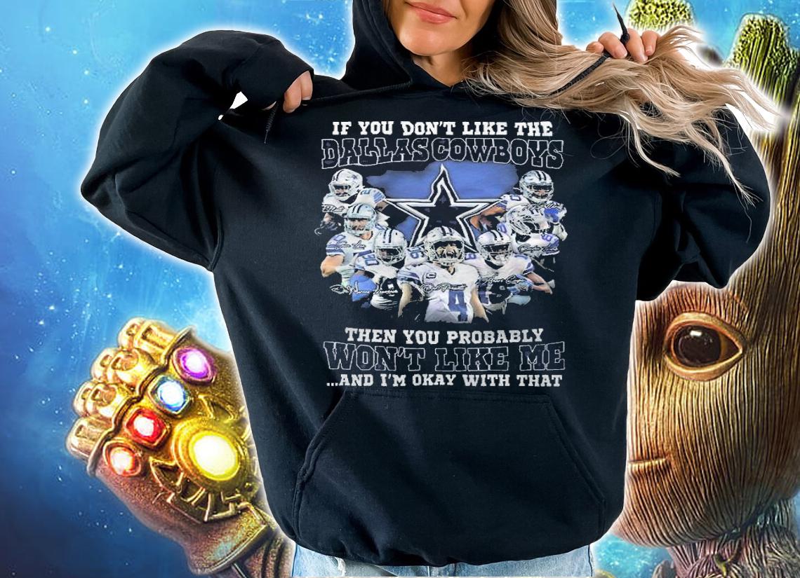 If You Don't Like The Dallas Cowboys Then You Probably Won't Like Me And I'm Okay With That Shirt hoodie