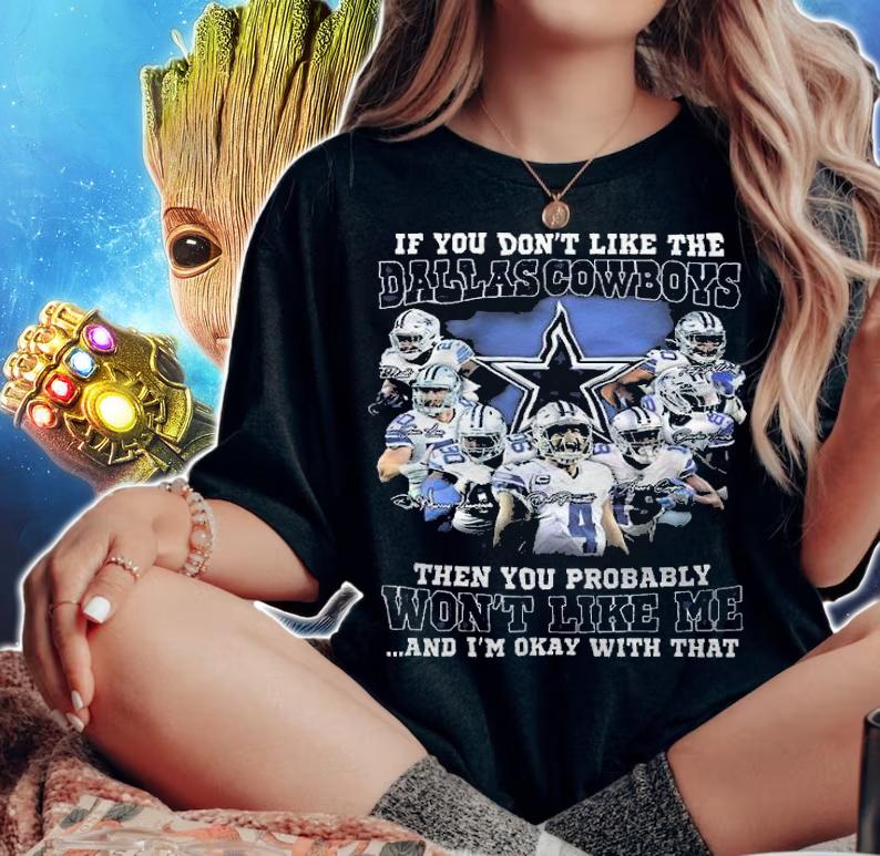 If You Don't Like The Dallas Cowboys Then You Probably Won't Like Me And I'm Okay With That Shirt woman shirt