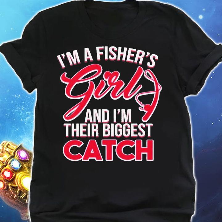 Im A Fishers Girls And Im Their Biggest Catch T-Shirt shirt