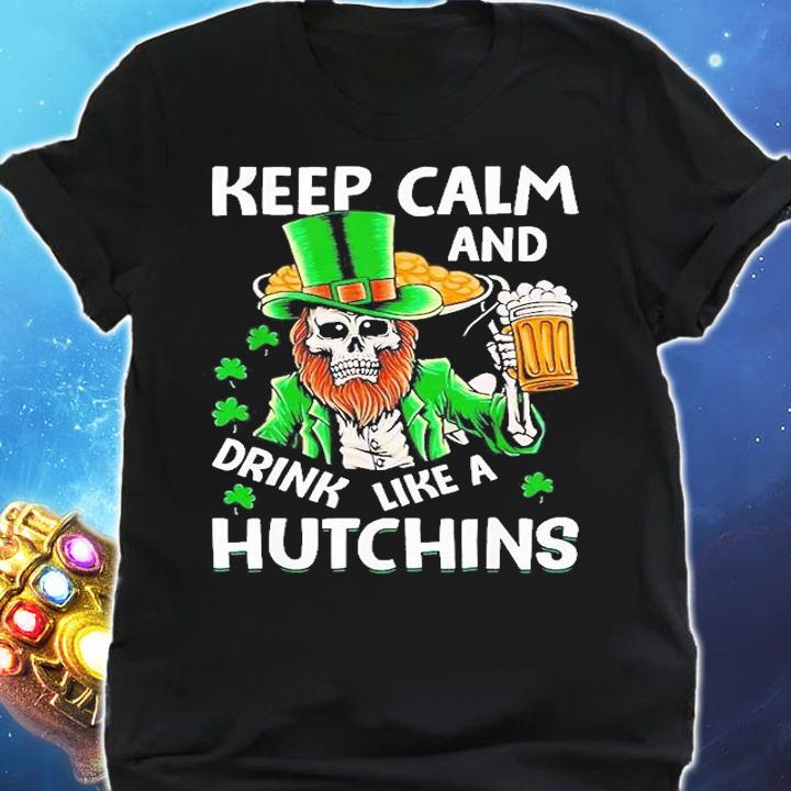 Keep Calm And Drink Like A Hutching Beer St Patrick's Day T-Shirt shirt