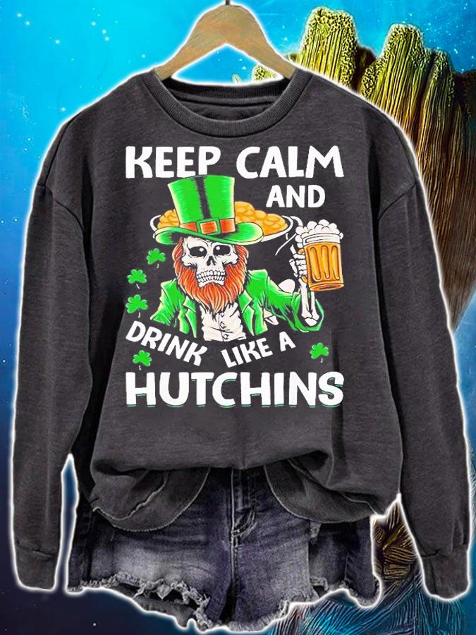 Keep Calm And Drink Like A Hutching Beer St Patrick's Day T-Shirt sweatshirt