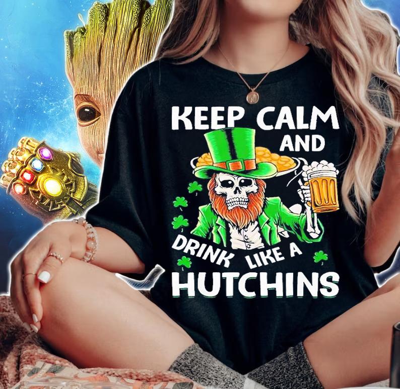 Keep Calm And Drink Like A Hutching Beer St Patrick's Day T-Shirt woman shirt