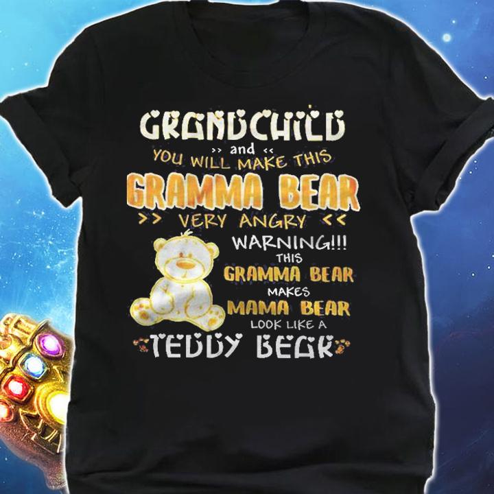 Mess With My Grandchild And You Will Make This Gramma Bear Very Angry Warning This Gramma Bear Makes Mama Bear Look Like A Teddy Bear Shirt shirt