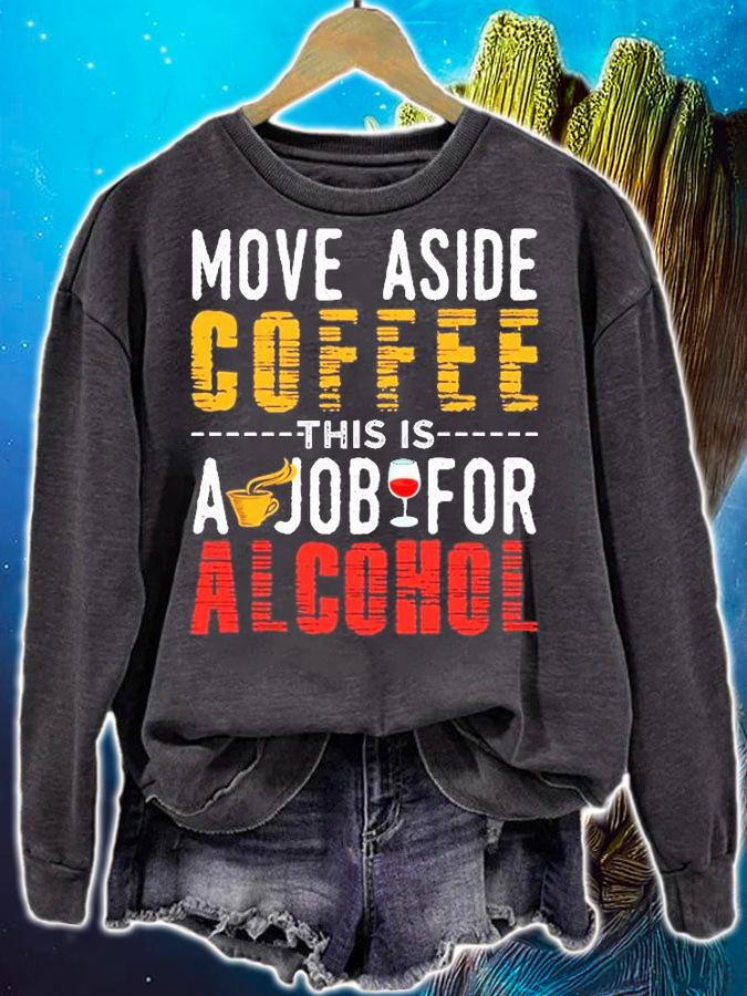 Move Aside Coffee This Job is For Alcohol T-Shirt sweatshirt