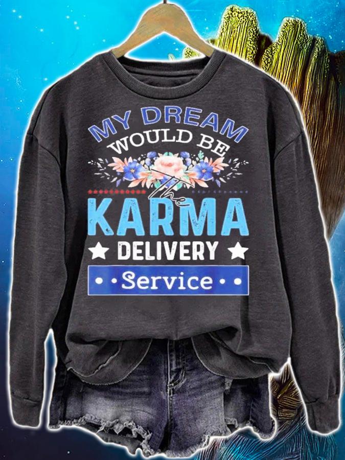 My Dream Would Be The Karma Delivery Service Flower Shirt sweatshirt