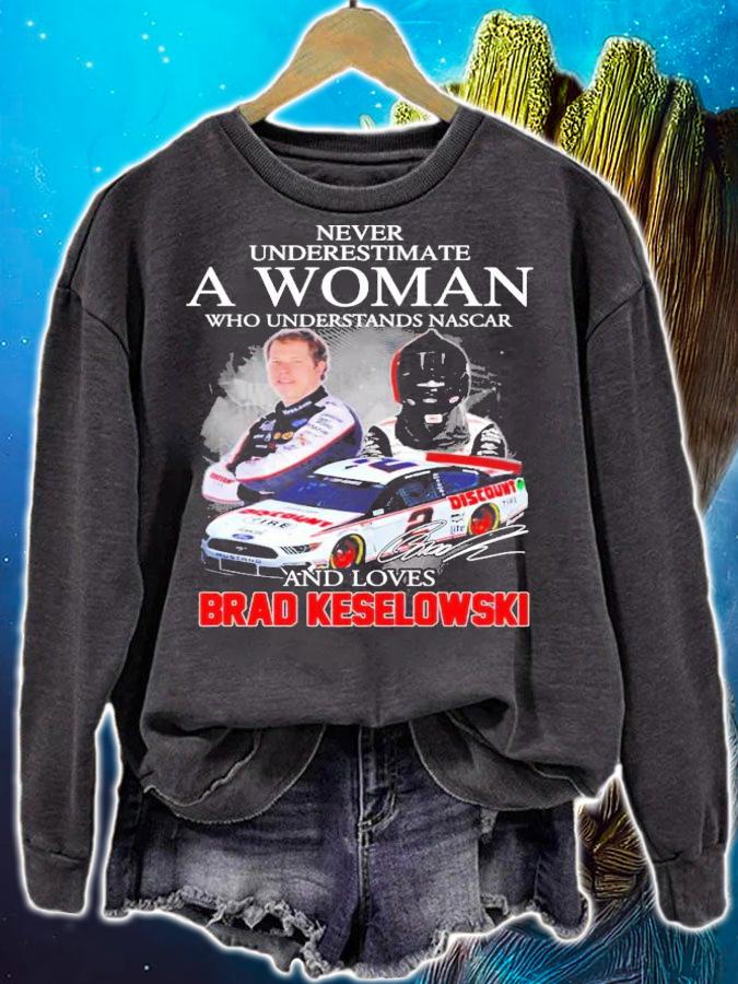 Never Underestimate A Woman Who Understands Nascar And Loves Brad Keselowski Shirt sweatshirt