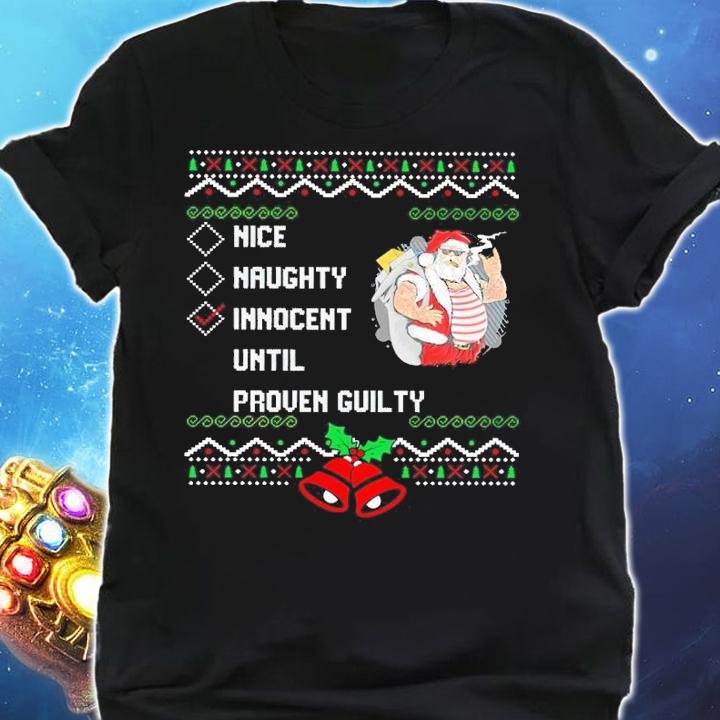 Santa Nice Naughty Innocent Until Proven Guilty Christmas Ugly Shirt shirt
