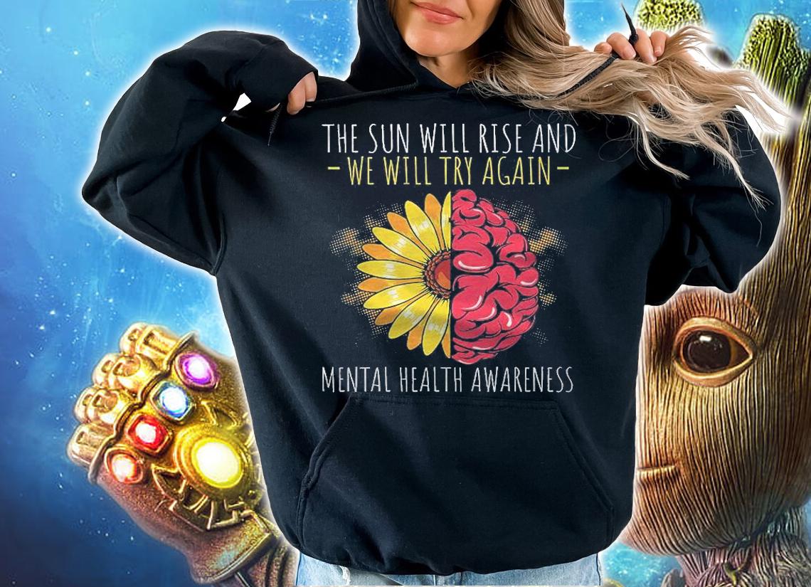 Sun Rise And We Try Mental Health Awareness Depression Shirt hoodie