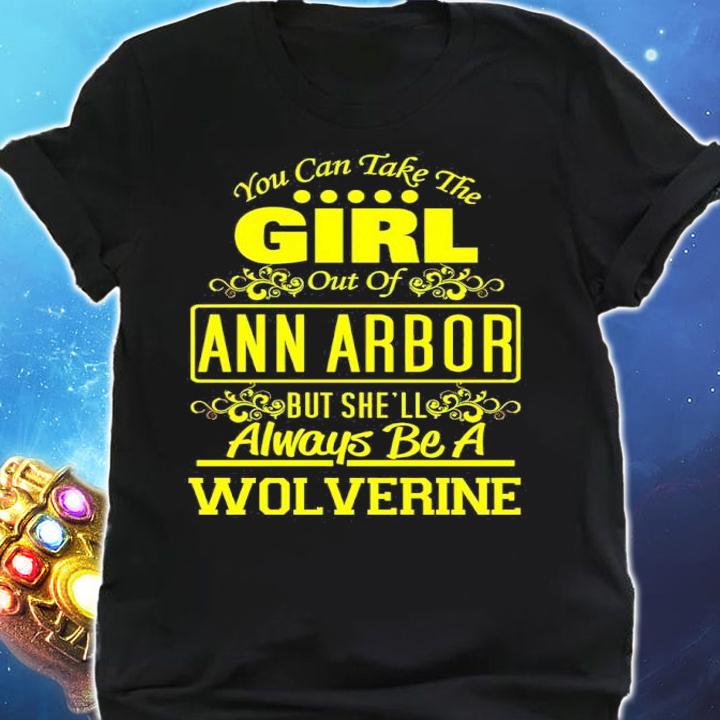 You Can Take The Girl Out Of Ann Arbor But She'll Always Be A Wolverine T-Shirt shirt