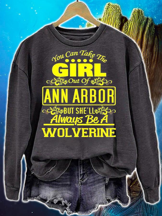You Can Take The Girl Out Of Ann Arbor But She'll Always Be A Wolverine T-Shirt sweatshirt