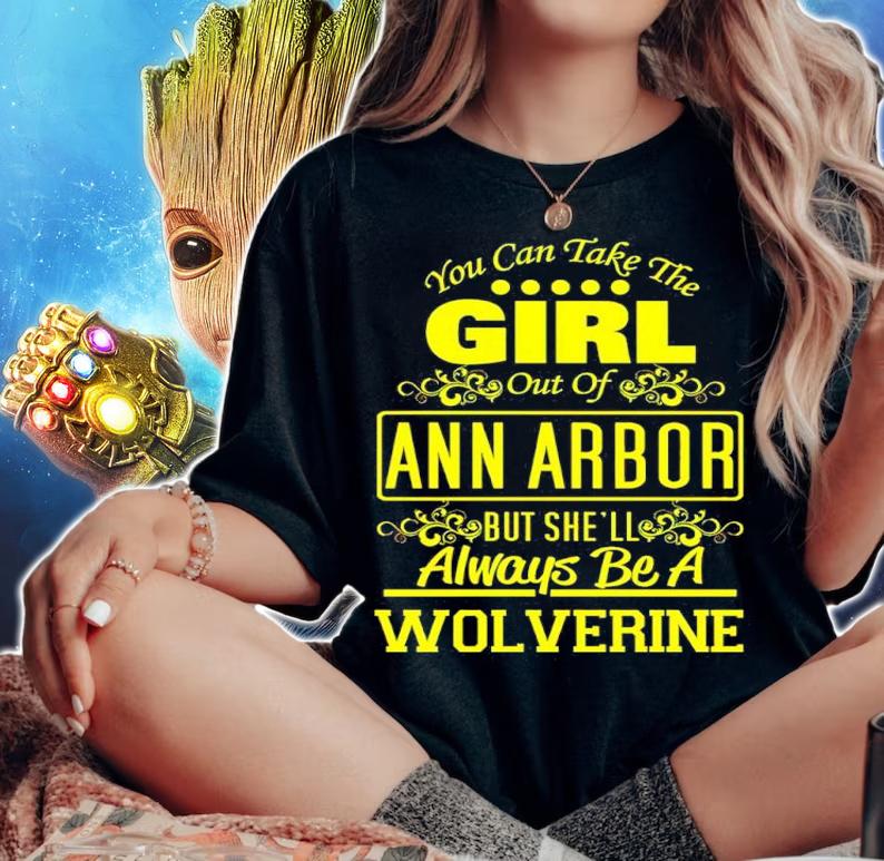You Can Take The Girl Out Of Ann Arbor But She'll Always Be A Wolverine T-Shirt woman shirt