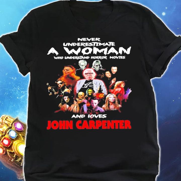 Never underestimate a woman and loves John Carpenter signature shirt shirt