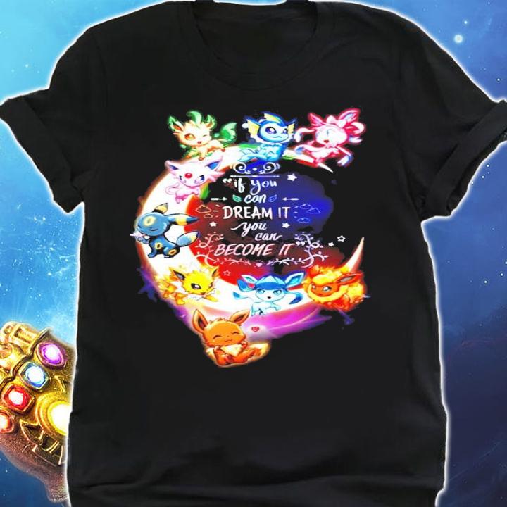Pokemon if you can dream it you can become it Eevee t-shirt shirt