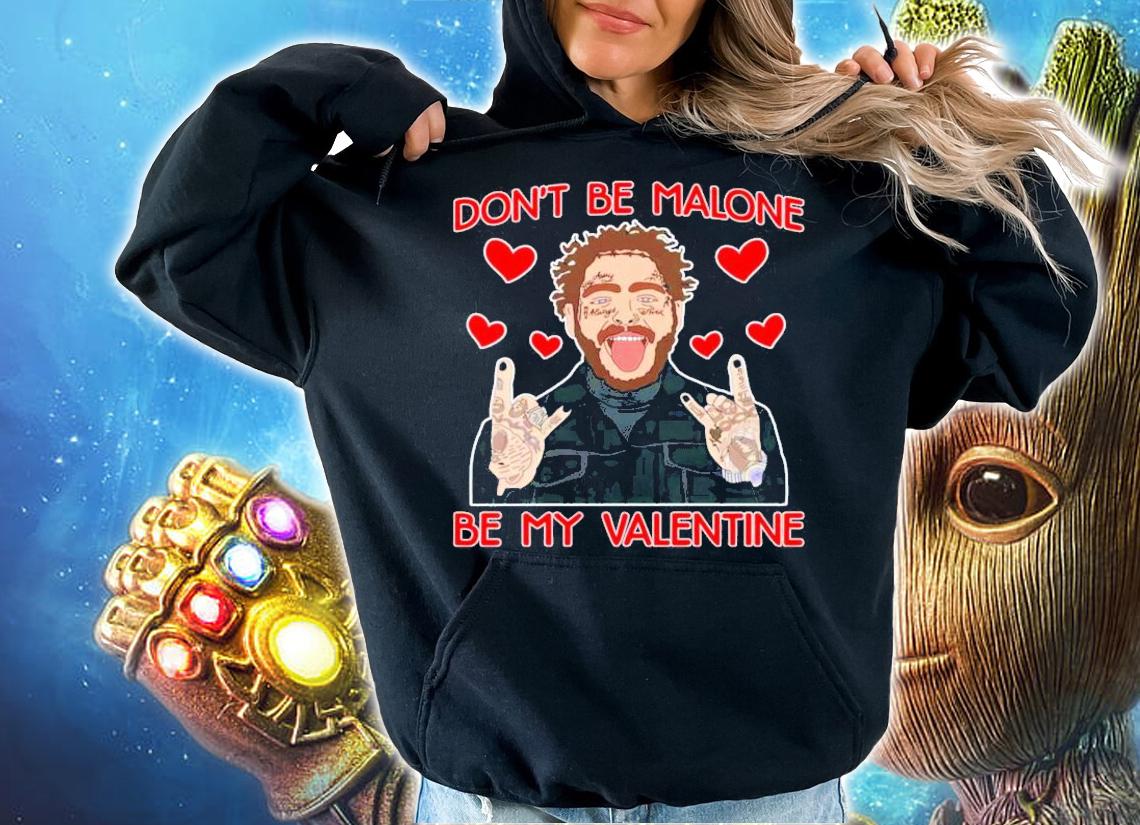Post Malone don't be Malone be my Valentine shirt hoodie