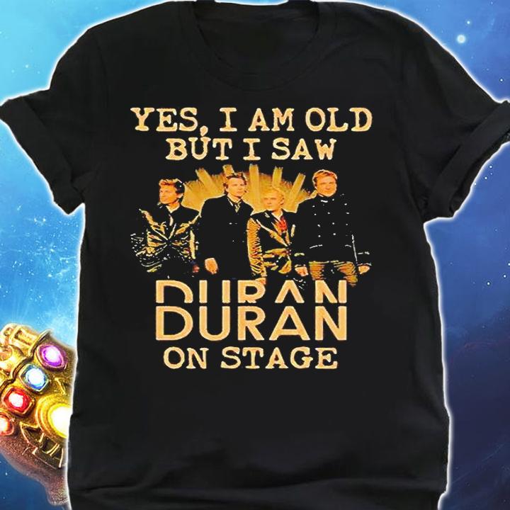 Yes I am old but I saw Duran Duran on stage T-shirt shirt