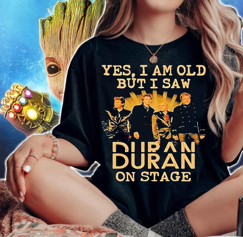 Yes I am old but I saw Duran Duran on stage T-shirt woman shirt