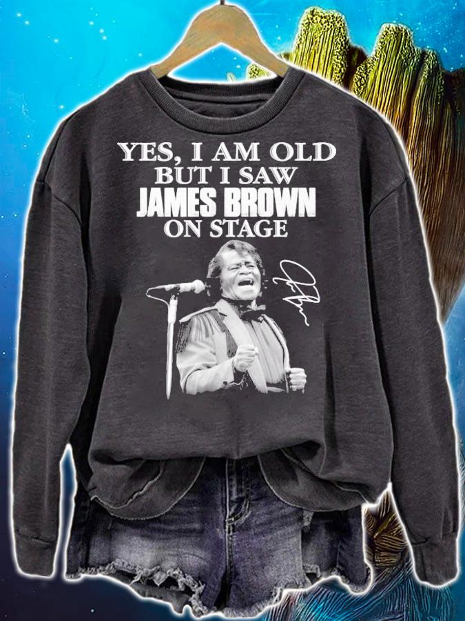 Yes I am old but I saw James Brown on stage shirt sweatshirt