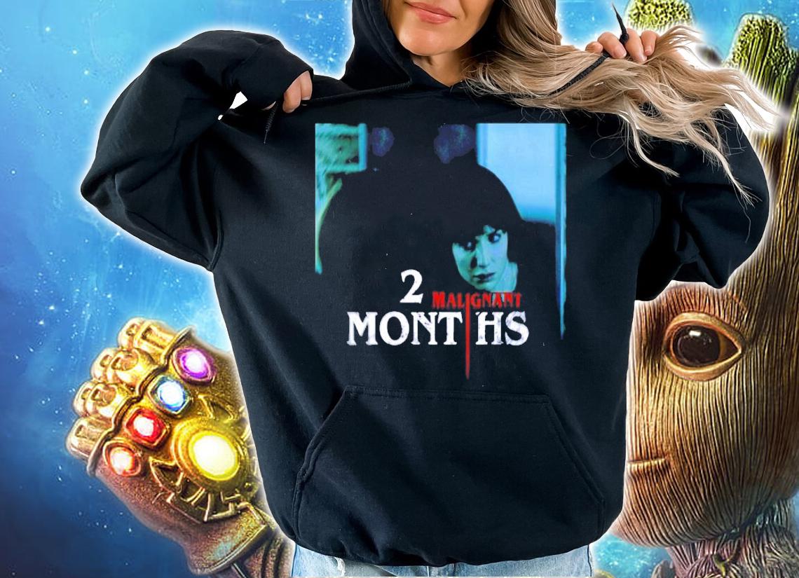 2 Malignant Months shirt hoodie