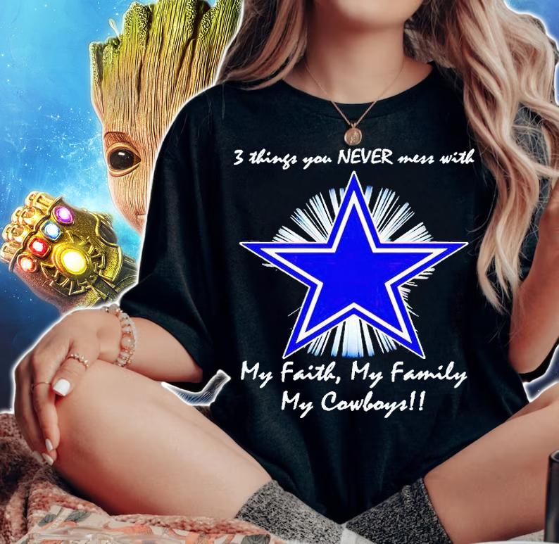 3 things You never mess with my faith my family my Dallas Cowboys T-shirt woman shirt