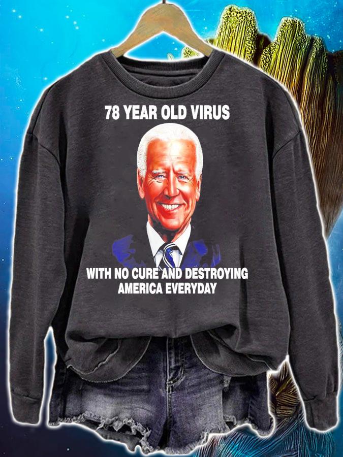 78 year old virus with no cure and destroying America everyday Joe Biden t-shirt sweatshirt