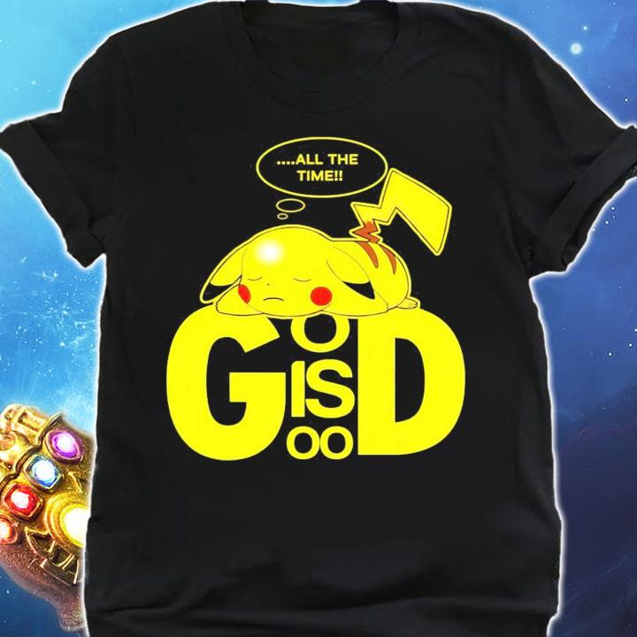 Pikachu all the time god is good shirt shirt