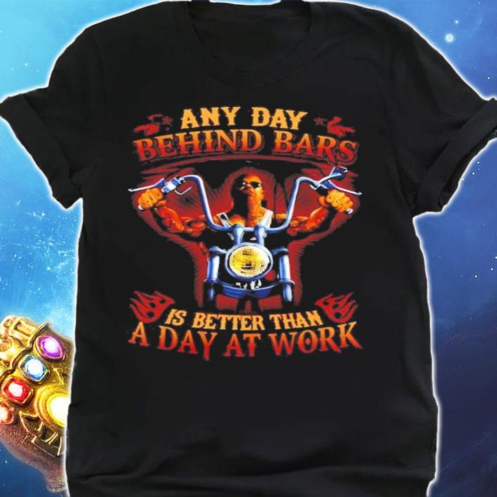Any day Behind Bars is better than a day at work shirt shirt