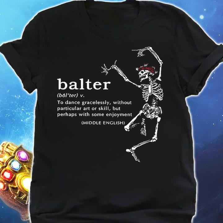 Balter Definition To Dance Gracelesslly Without Particular Art Or Skill T-Shirt shirt