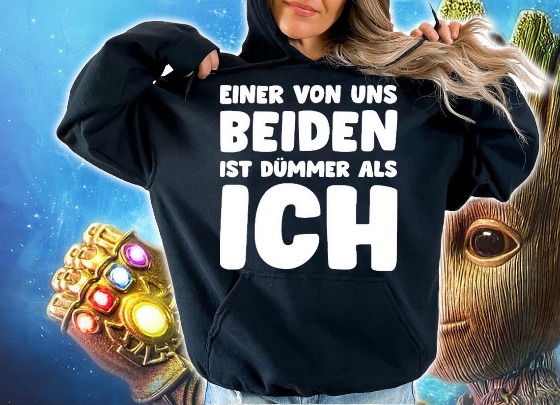 Einer Von Uns Beiden Ist Dmmer Als Ich shirt hoodie