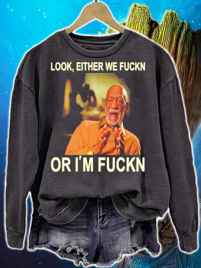 Free Bill Cosby Look Either we fuckin or Im fuckin shirt sweatshirt