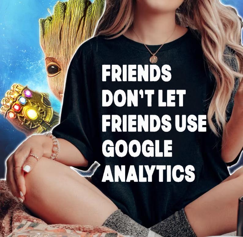 Friends don't let friend use google analytics T-shirt woman shirt