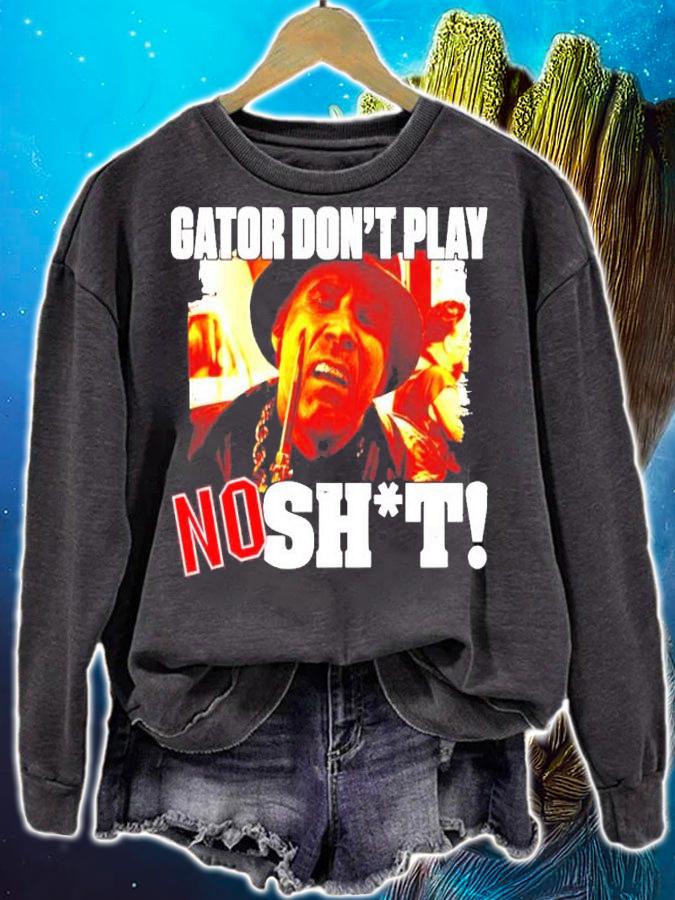 Gator don't play no shit shirt sweatshirt