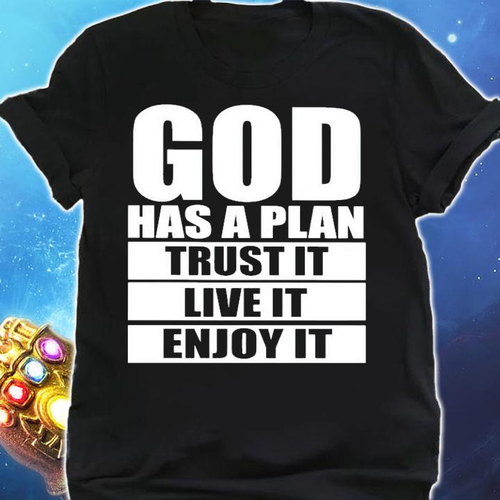 God has a plan trust it live it enjoy it shirt shirt