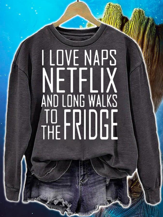 I love naps netflix and long walks to the fridge shirt sweatshirt