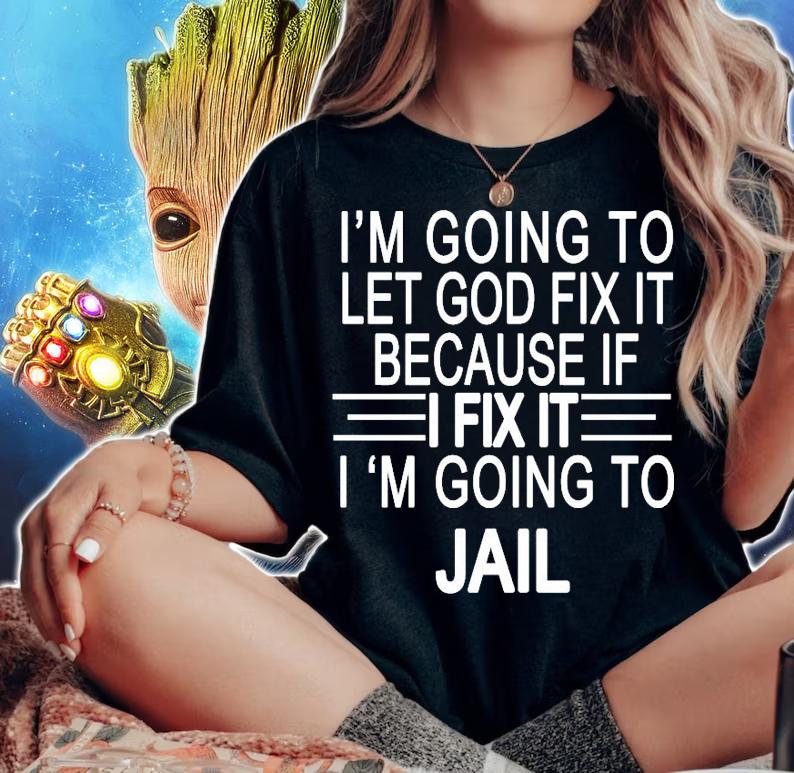 I'm going to let God fix it I'm going to jail shirt woman shirt