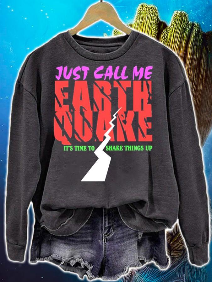 Just call me earth quake it's time to shake things up shirt sweatshirt