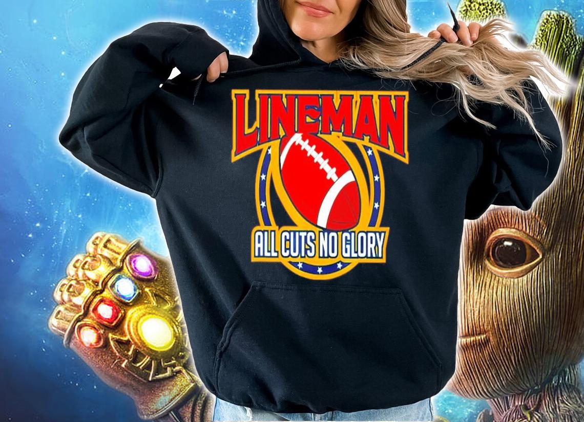 Lineman all cuts no glory shirt hoodie