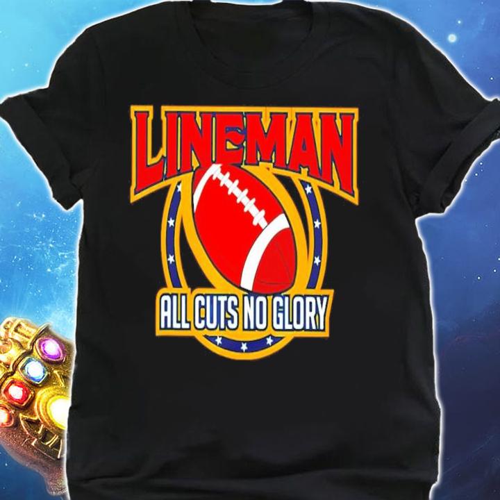 Lineman all cuts no glory shirt shirt