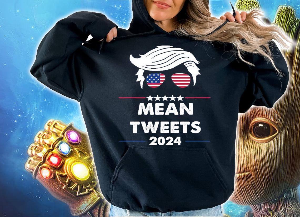 Mean Tweets 2024 Pro Trump shirt hoodie