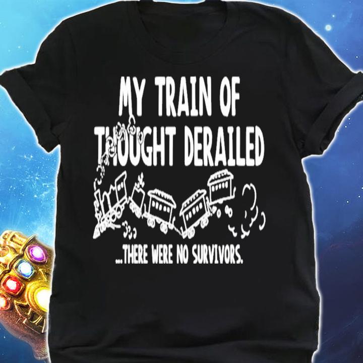 My train of thought derailed there were no survivors shirt shirt
