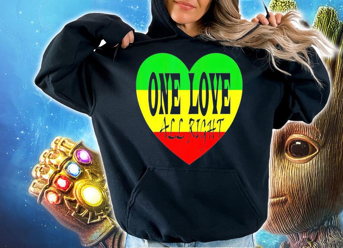 One love all right shirt hoodie