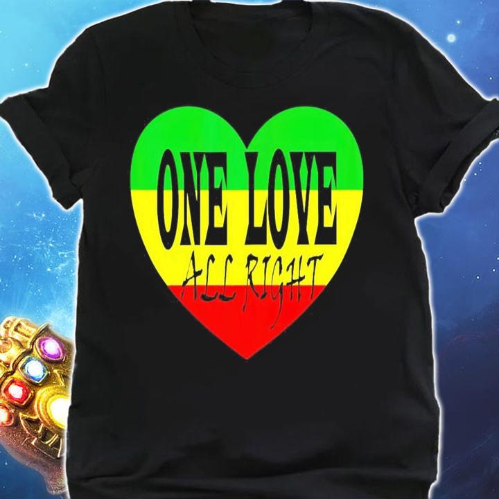 One love all right shirt shirt