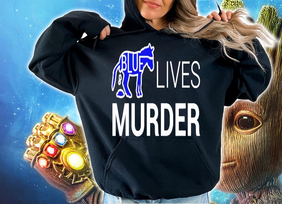 Blue Lives Murder shirt hoodie