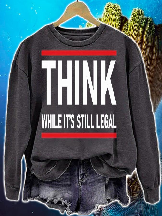 Hot Quote Think While It's Still Legal Political Statement T-Shirt sweatshirt