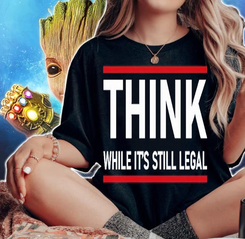 Hot Quote Think While It's Still Legal Political Statement T-Shirt woman shirt