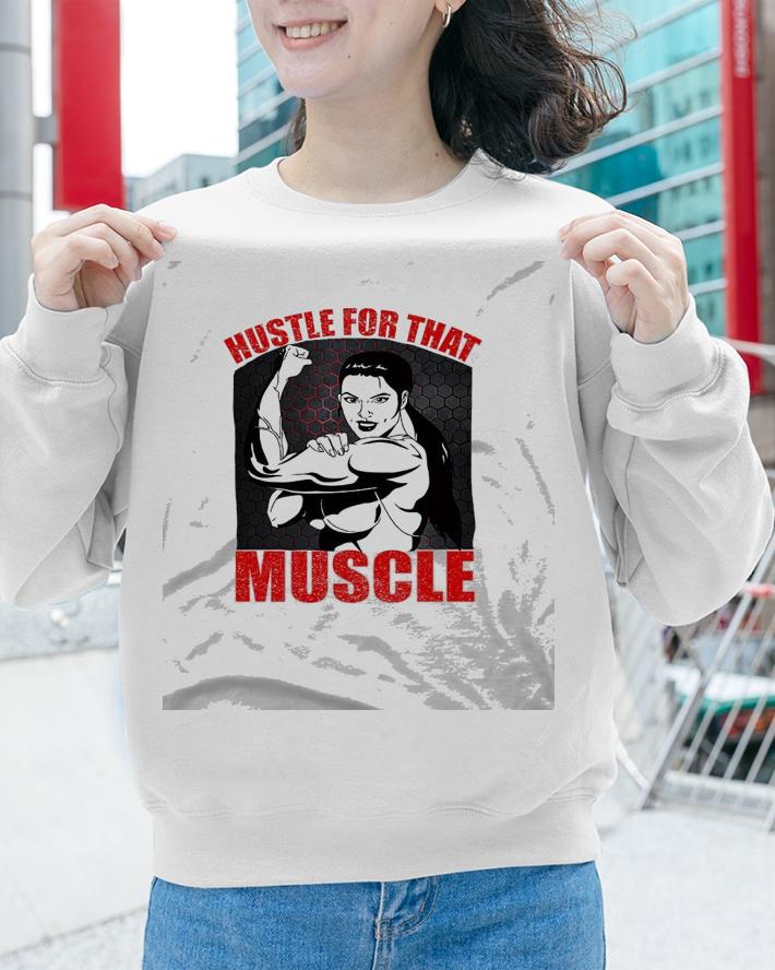 Hustle For That Muscle T-shirt sweatshirt