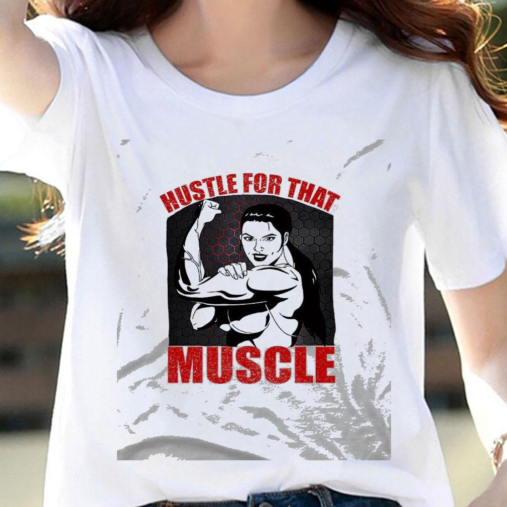 Hustle For That Muscle T-shirt woman shirt
