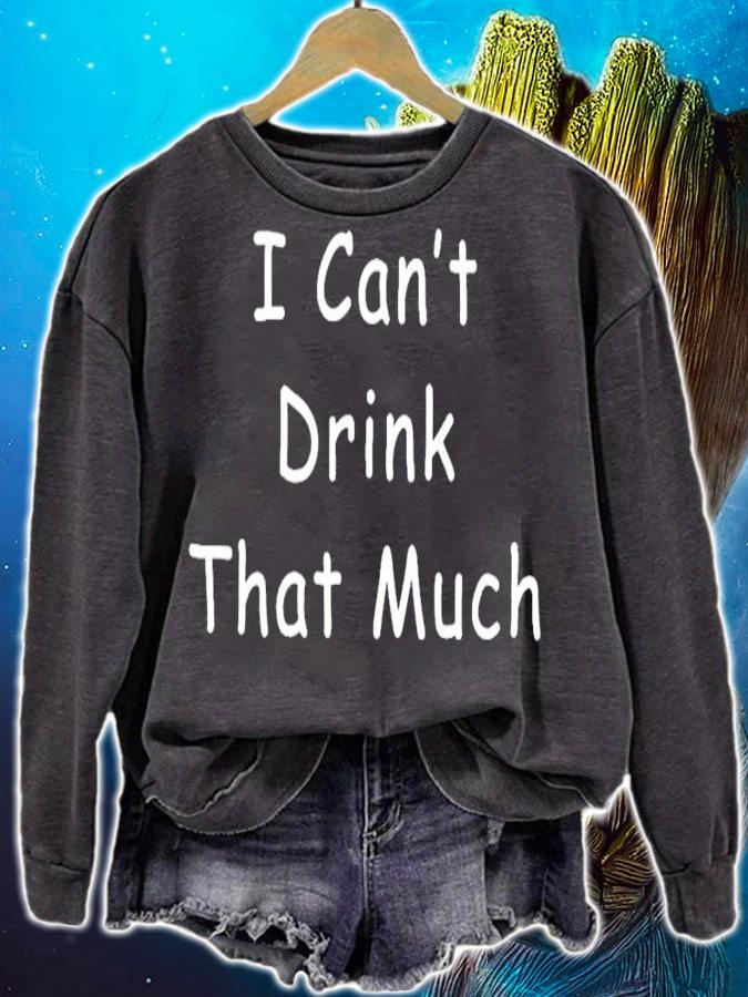I Cant Drink That Much Joke Sarcastic shirt sweatshirt