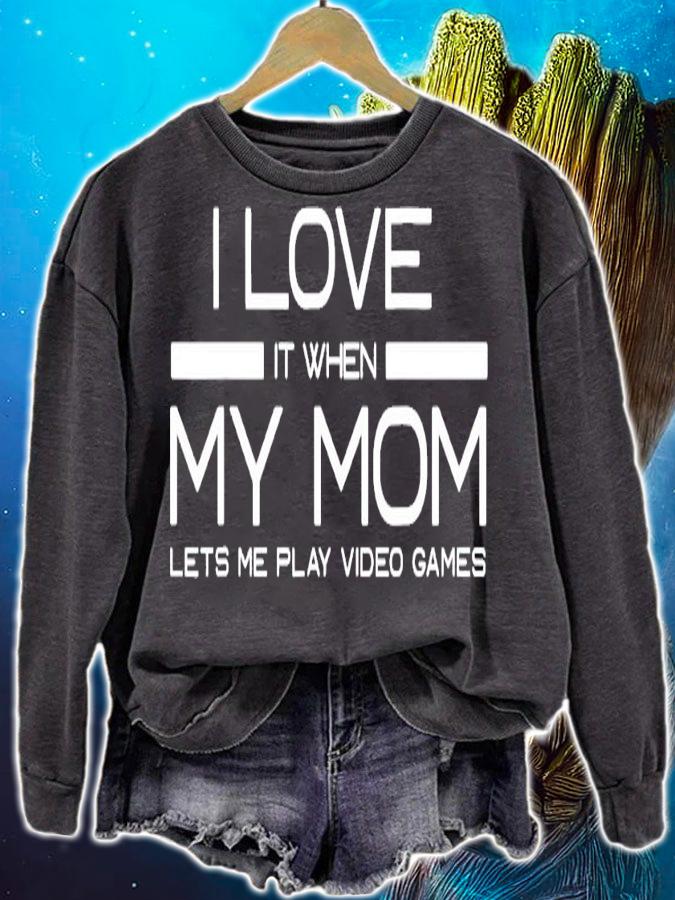 I love it when my mom lets me play video games shirt sweatshirt