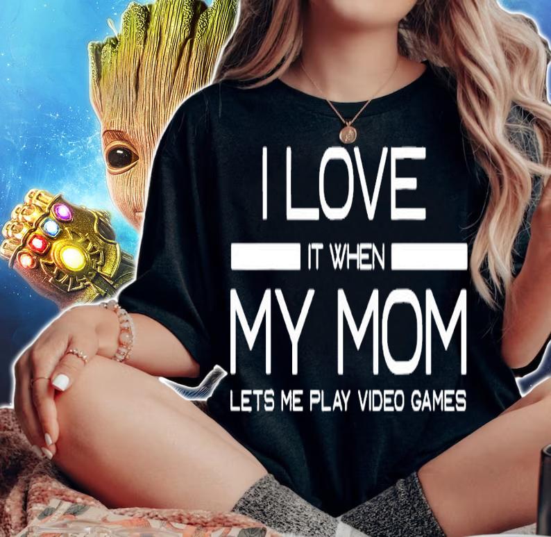 I love it when my mom lets me play video games shirt woman shirt