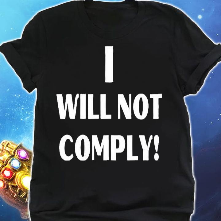 I Will Not Comply Design #IWillNotComply T-Shirt shirt